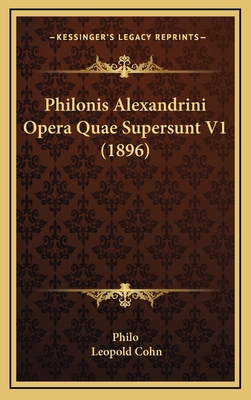 Philonis Alexandrini Opera Quae Supersunt V1 (1... 1167131436 Book Cover