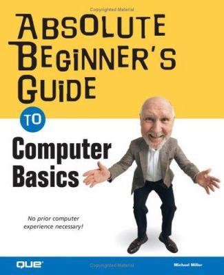 Absolute Beginner's Guide to Computer Basics 0789728966 Book Cover