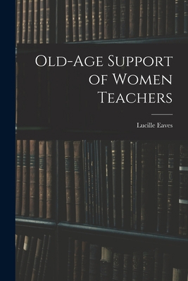 Old-Age Support of Women Teachers 1017893829 Book Cover