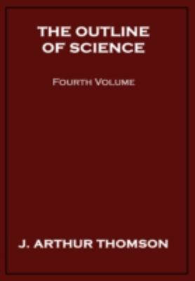 The Outline of Science, Fourth Volume 143447819X Book Cover