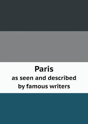 Paris as seen and described by famous writers 5518856113 Book Cover