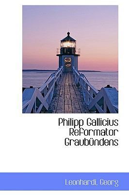 Philipp Gallicius Reformator Graubündens 1113377208 Book Cover