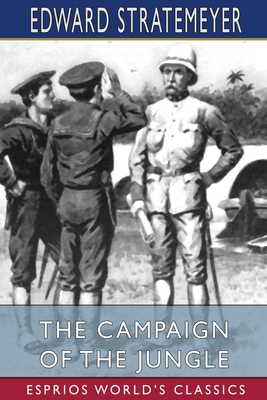 The Campaign of the Jungle (Esprios Classics): ... 1034733354 Book Cover