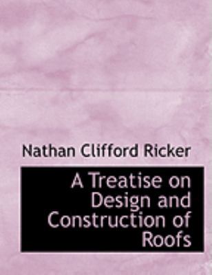A Treatise on Design and Construction of Roofs [Large Print] 0559025513 Book Cover