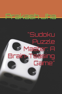 "Sudoku Puzzle Master: A Brain-Teasing Game" B0CJKTR73J Book Cover