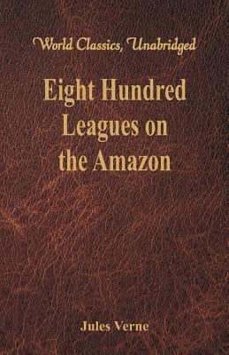 Eight Hundred Leagues on the Amazon: (World Cla... 938642374X Book Cover