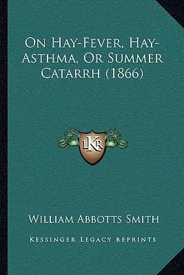 On Hay-Fever, Hay-Asthma, Or Summer Catarrh (1866) 1164826735 Book Cover