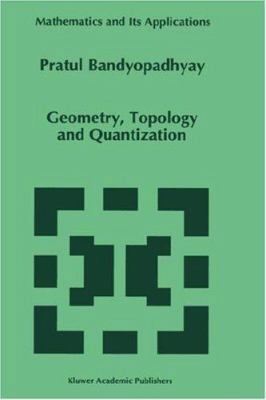 Geometry, Topology and Quantization 0792343050 Book Cover