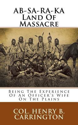 Ab-Sa-Ra-Ka Land of Massacre: Being the Experie... 1982054034 Book Cover