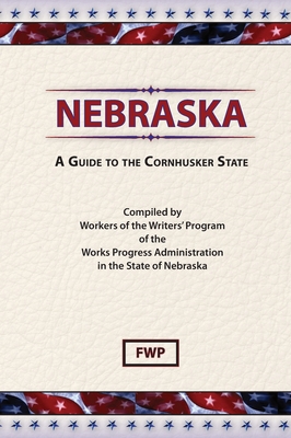 Nebraska: A Guide To The Cornhusker State 0403021774 Book Cover