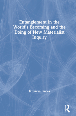 Entanglement in the World's Becoming and the Do... 0367479745 Book Cover