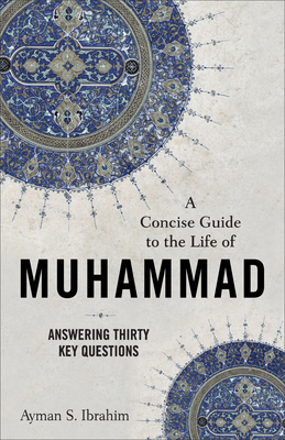 Concise Guide to the Life of Muhammad 1540965597 Book Cover