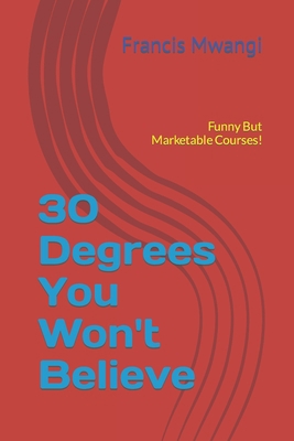 30 Degrees You Won't Believe: Funny But Marketa... B0CH291M8V Book Cover