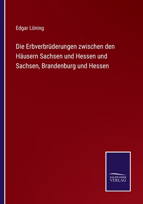Die Erbverbrüderungen zwischen den Häusern Sach... [German] 3752536284 Book Cover