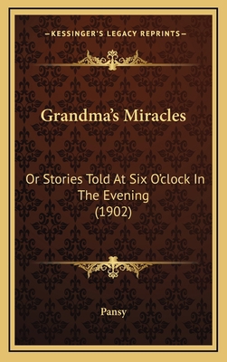 Grandma's Miracles: Or Stories Told At Six O'cl... 1166631672 Book Cover