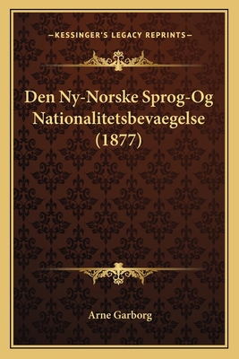 Den Ny-Norske Sprog-Og Nationalitetsbevaegelse ... [Norwegian] 1168085020 Book Cover