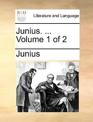 Junius. ... Volume 1 of 2 1170428843 Book Cover