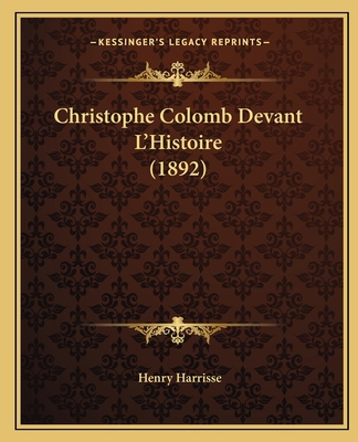 Christophe Colomb Devant L'Histoire (1892) [French] 1165898101 Book Cover