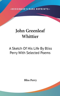 John Greenleaf Whittier: A Sketch Of His Life B... 0548140030 Book Cover