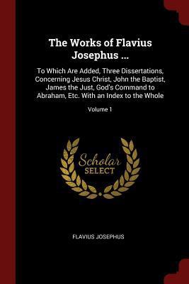 The Works of Flavius Josephus ...: To Which Are... 1375558676 Book Cover