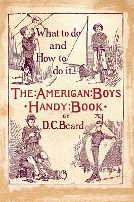 The American Boy's Handy Book: What to Do and h... 5521151532 Book Cover