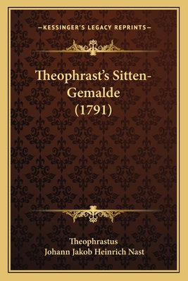 Theophrast's Sitten-Gemalde (1791) [German] 116568084X Book Cover