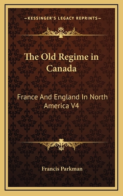 The Old Regime in Canada: France And England In... 1163410632 Book Cover