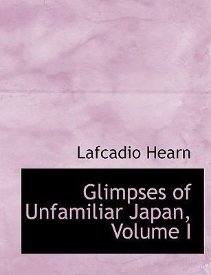 Glimpses of Unfamiliar Japan, Volume I [Large Print] 055900494X Book Cover