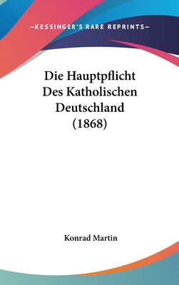 Die Hauptpflicht Des Katholischen Deutschland (... [German] 1162455675 Book Cover