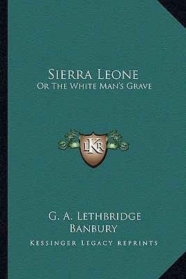 Sierra Leone: Or The White Man's Grave 1163279889 Book Cover