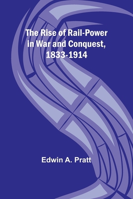 The Rise of Rail-Power in War and Conquest, 183... 9357928510 Book Cover