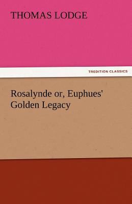 Rosalynde Or, Euphues' Golden Legacy 384248352X Book Cover