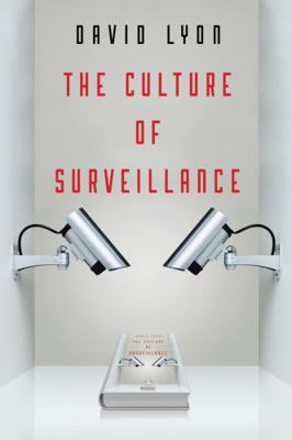 The Culture of Surveillance: Watching as a Way ... 074567173X Book Cover