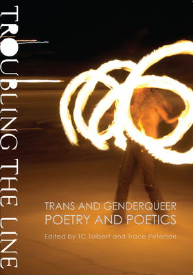 Troubling the Line: Trans and Genderqueer Poetr... 1937658104 Book Cover