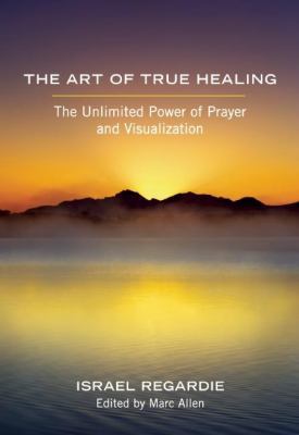 The Art of True Healing: The Unlimited Power of... 160868167X Book Cover