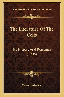 The Literature Of The Celts: Its History And Ro... 1166196194 Book Cover