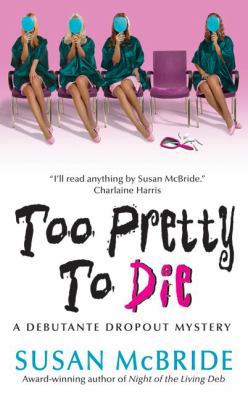 Too Pretty to Die: A Debutante Dropout Mystery 0060846011 Book Cover