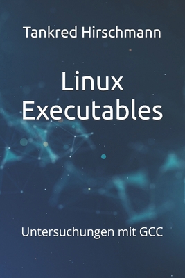 Linux Executables: Untersuchungen mit GCC [German] B0GY556PRY Book Cover