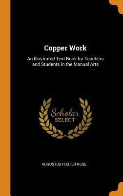 Copper Work: An Illustrated Text Book for Teach... 0341707317 Book Cover