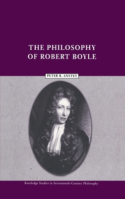 The Philosophy of Robert Boyle 0415224292 Book Cover