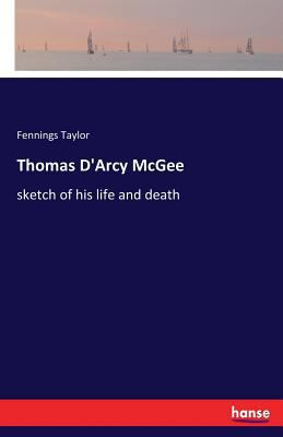 Thomas D'Arcy McGee: sketch of his life and death 333738790X Book Cover