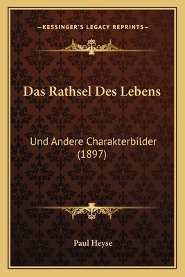 Das Rathsel Des Lebens: Und Andere Charakterbil... [German] 1167622758 Book Cover