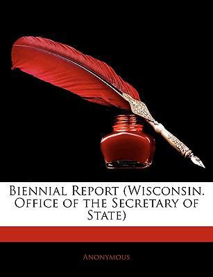 Biennial Report (Wisconsin. Office of the Secre... 1144965713 Book Cover