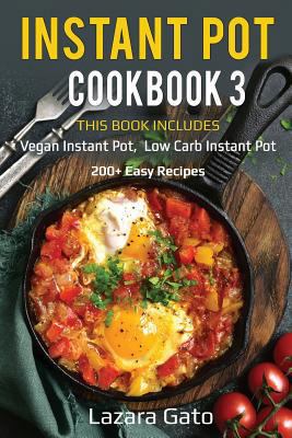 Instant Pot Cookbook 3: This Book Includes - Vegan Instant Pot, Low Carb Instant Pot 1976899788 Book Cover