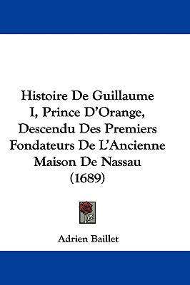 Histoire De Guillaume I, Prince D'Orange, Desce... [French] 1104818450 Book Cover