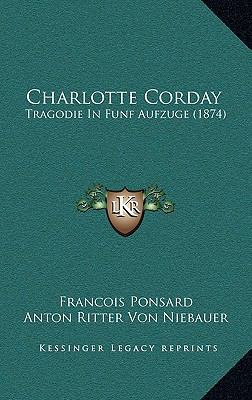 Charlotte Corday: Tragodie In Funf Aufzuge (1874) [German] 1169029019 Book Cover