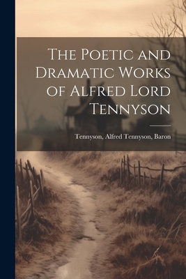 The Poetic and Dramatic Works of Alfred Lord Te... 1021486388 Book Cover