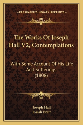 The Works Of Joseph Hall V2, Contemplations: Wi... 1166334562 Book Cover