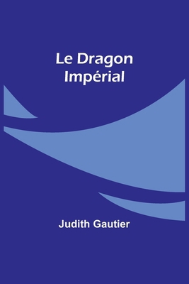 Le Dragon Impérial [French] 9357947728 Book Cover