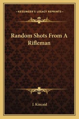 Random Shots From A Rifleman 1163107662 Book Cover